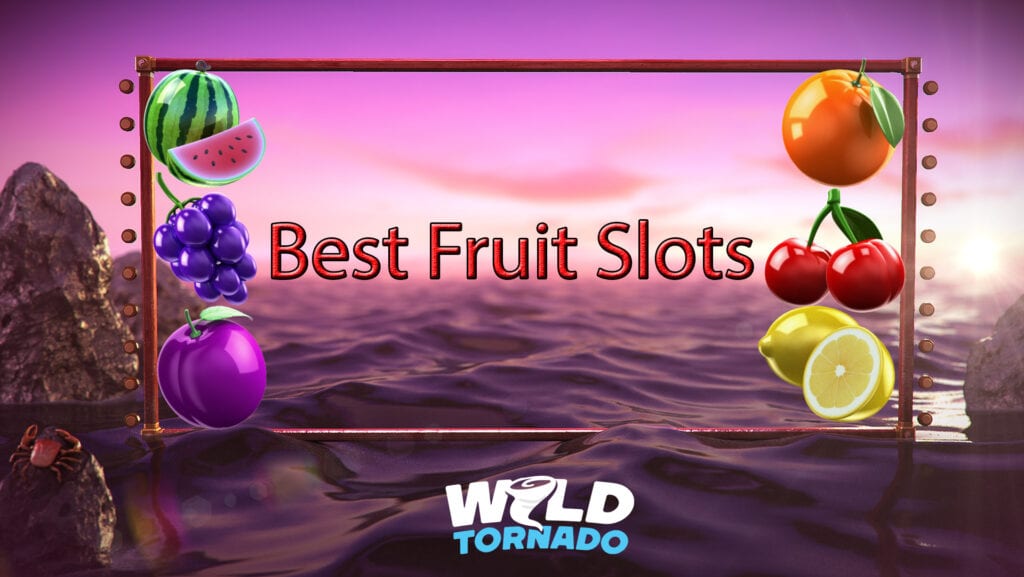 6 Best Fruit Slots To Play: They Are Fantastic