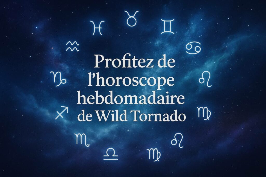 Profitez de l’horoscope hebdomadaire de Wild Tornado!